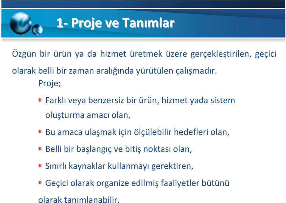 Proje; Farklıveya benzersiz bir ürün, hizmet yada sistem oluşturma amacıolan, Bu amaca ulaşmak için