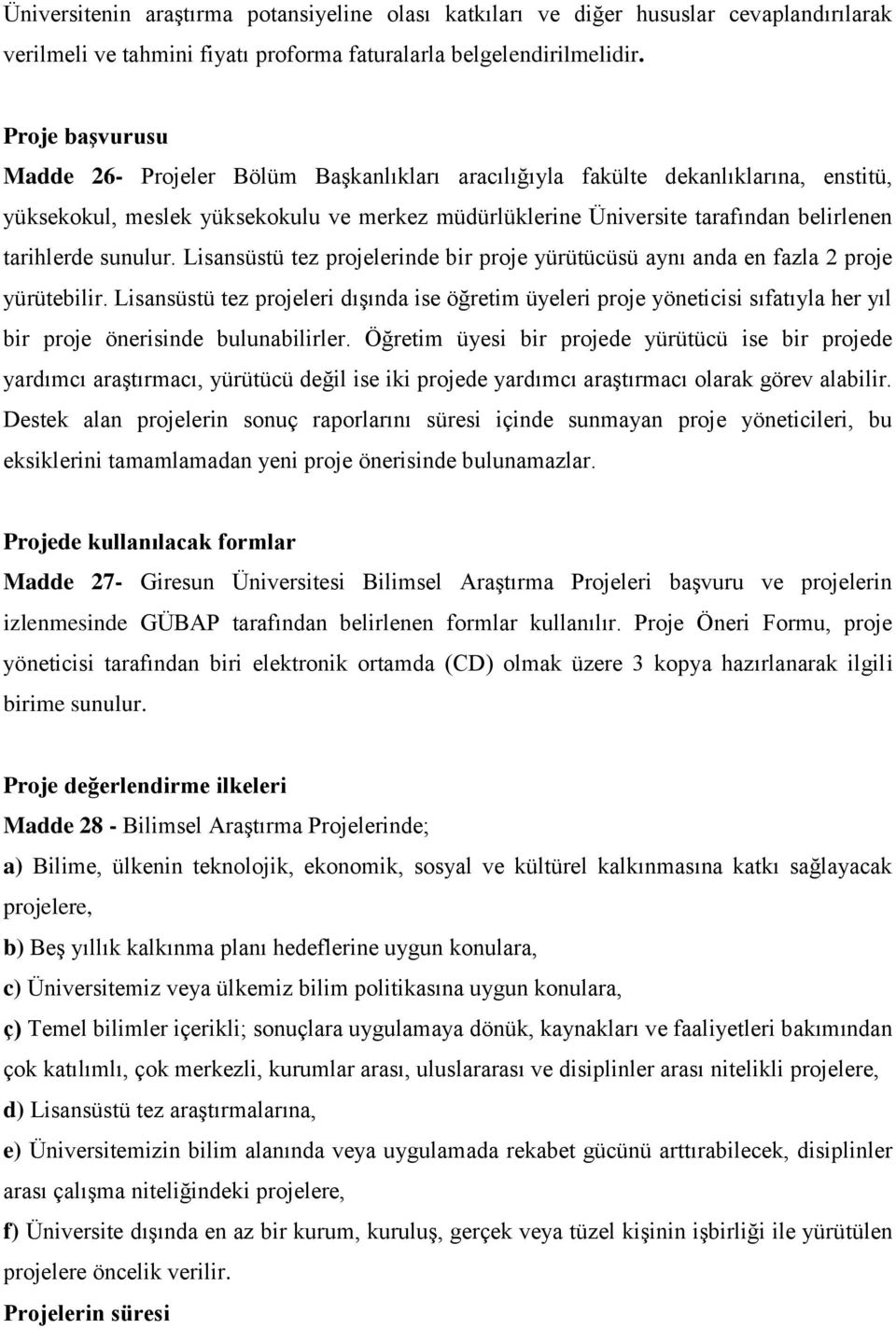 tarihlerde sunulur. Lisansüstü tez projelerinde bir proje yürütücüsü aynı anda en fazla 2 proje yürütebilir.