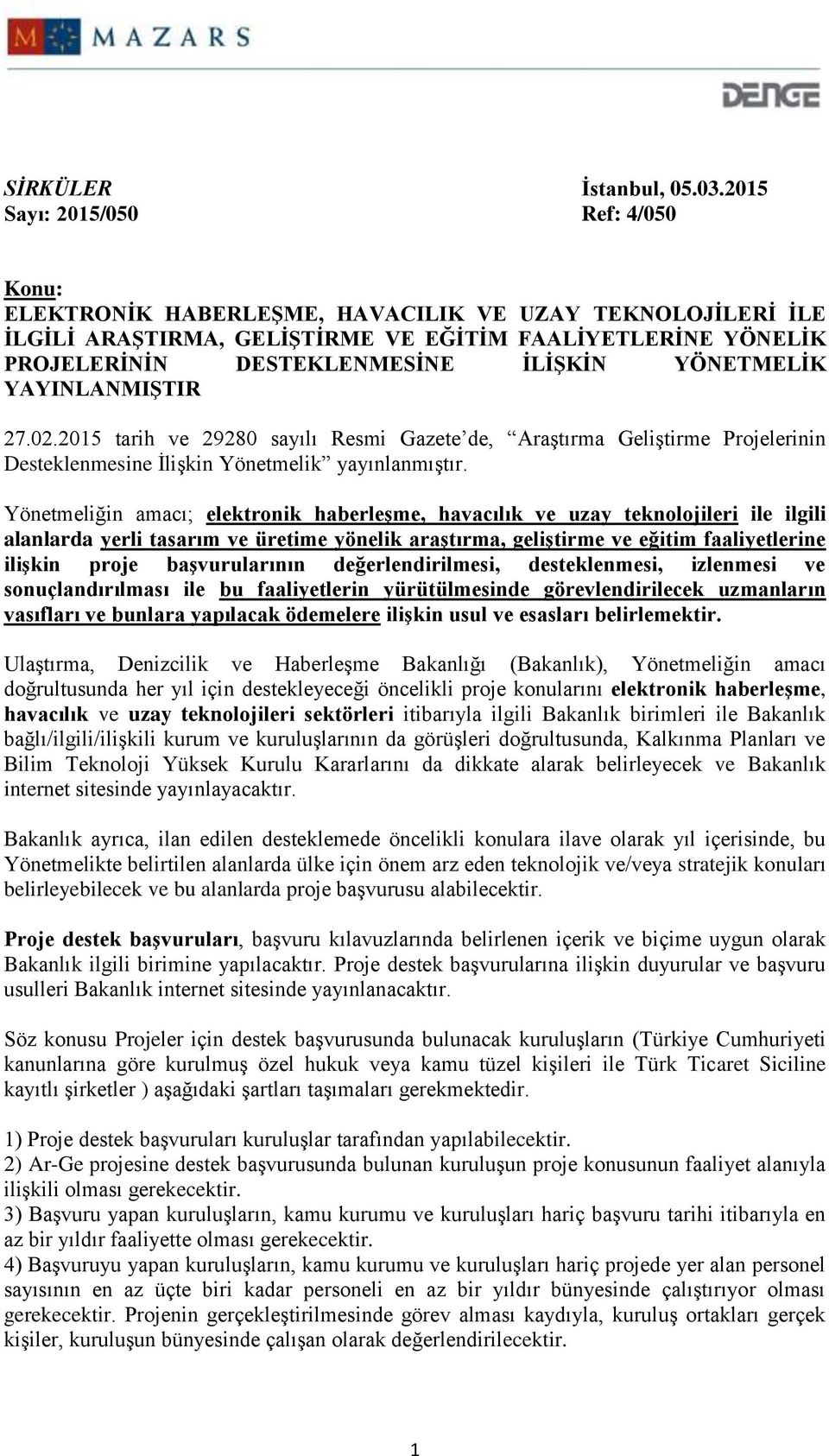 YÖNETMELİK YAYINLANMIŞTIR 27.02.2015 tarih ve 29280 sayılı Resmi Gazete de, Araştırma Geliştirme Projelerinin Desteklenmesine İlişkin Yönetmelik yayınlanmıştır.