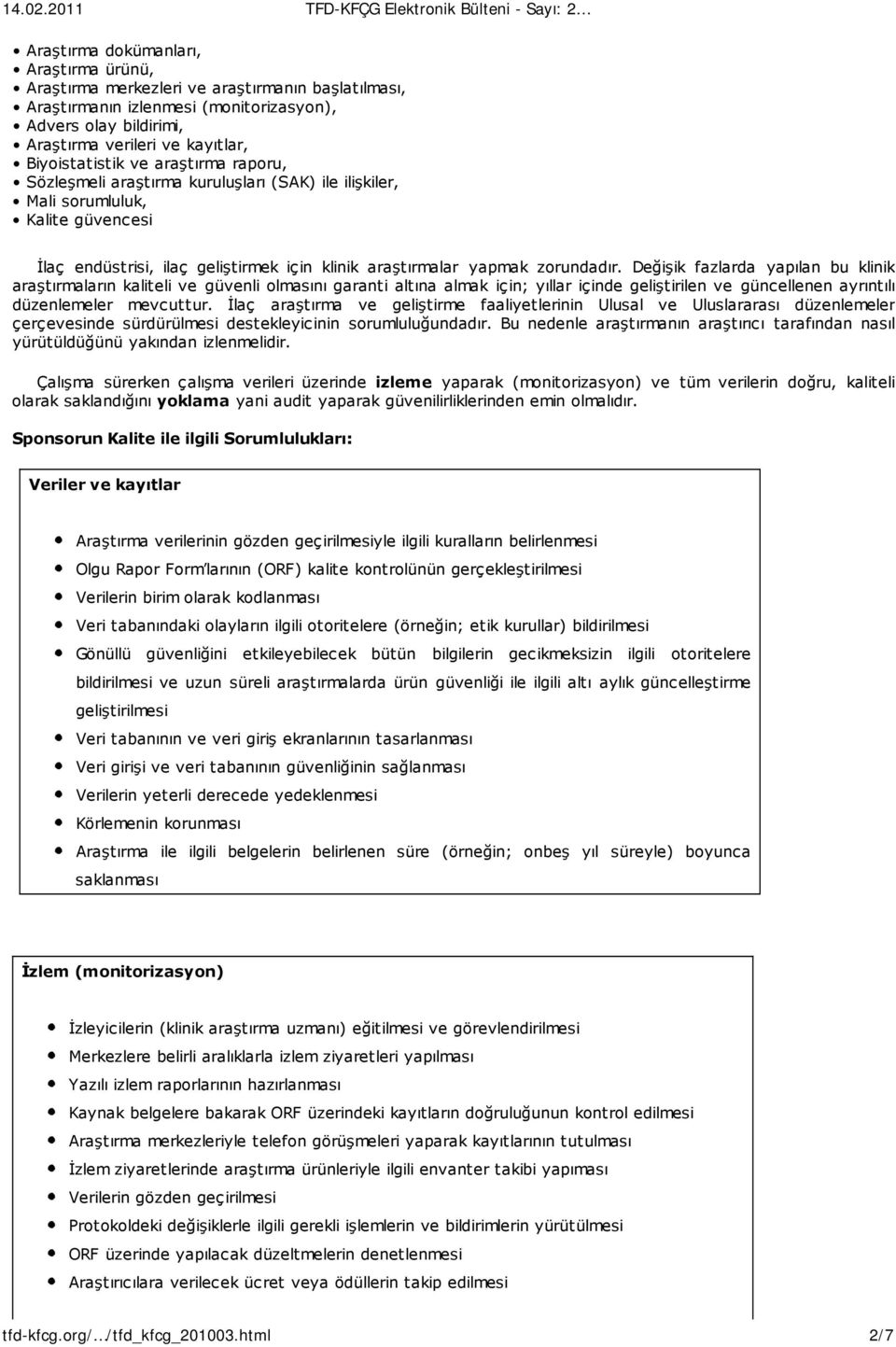 zorundadır. Değişik fazlarda yapılan bu klinik araştırmaların kaliteli ve güvenli olmasını garanti altına almak için; yıllar içinde geliştirilen ve güncellenen ayrıntılı düzenlemeler mevcuttur.