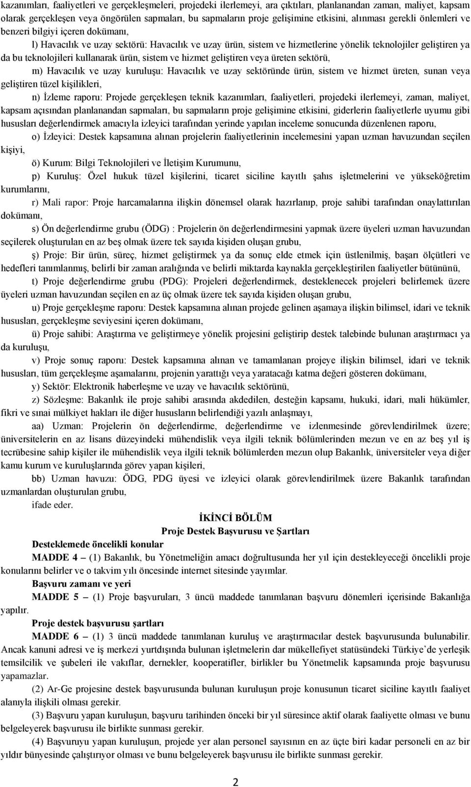 teknolojileri kullanarak ürün, sistem ve hizmet geliştiren veya üreten sektörü, m) Havacılık ve uzay kuruluşu: Havacılık ve uzay sektöründe ürün, sistem ve hizmet üreten, sunan veya geliştiren tüzel