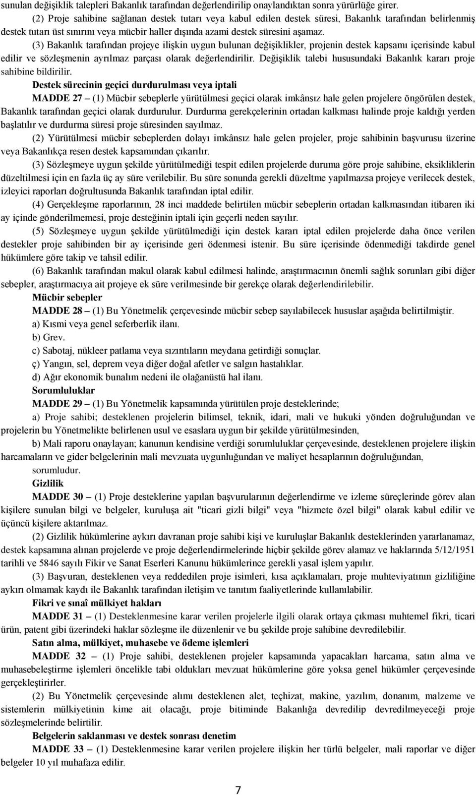 (3) Bakanlık tarafından projeye ilişkin uygun bulunan değişiklikler, projenin destek kapsamı içerisinde kabul edilir ve sözleşmenin ayrılmaz parçası olarak değerlendirilir.