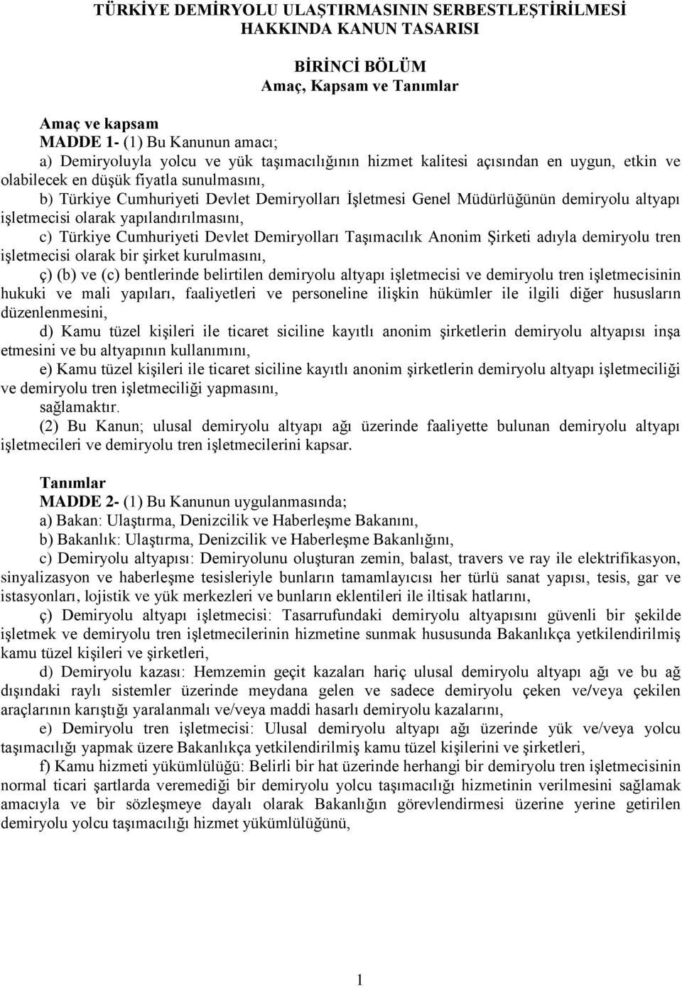 işletmecisi olarak yapılandırılmasını, c) Türkiye Cumhuriyeti Devlet Demiryolları Taşımacılık Anonim Şirketi adıyla demiryolu tren işletmecisi olarak bir şirket kurulmasını, ç) (b) ve (c) bentlerinde