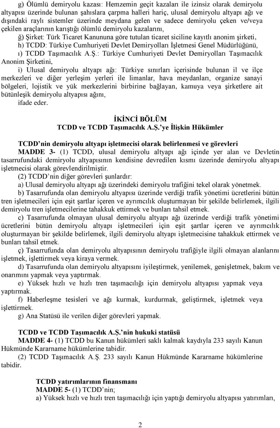 şirketi, h) TCDD: Türkiye Cumhuriyeti Devlet Demiryolları İşletmesi Genel Müdürlüğünü, ı) TCDD Taşımacılık A.Ş.