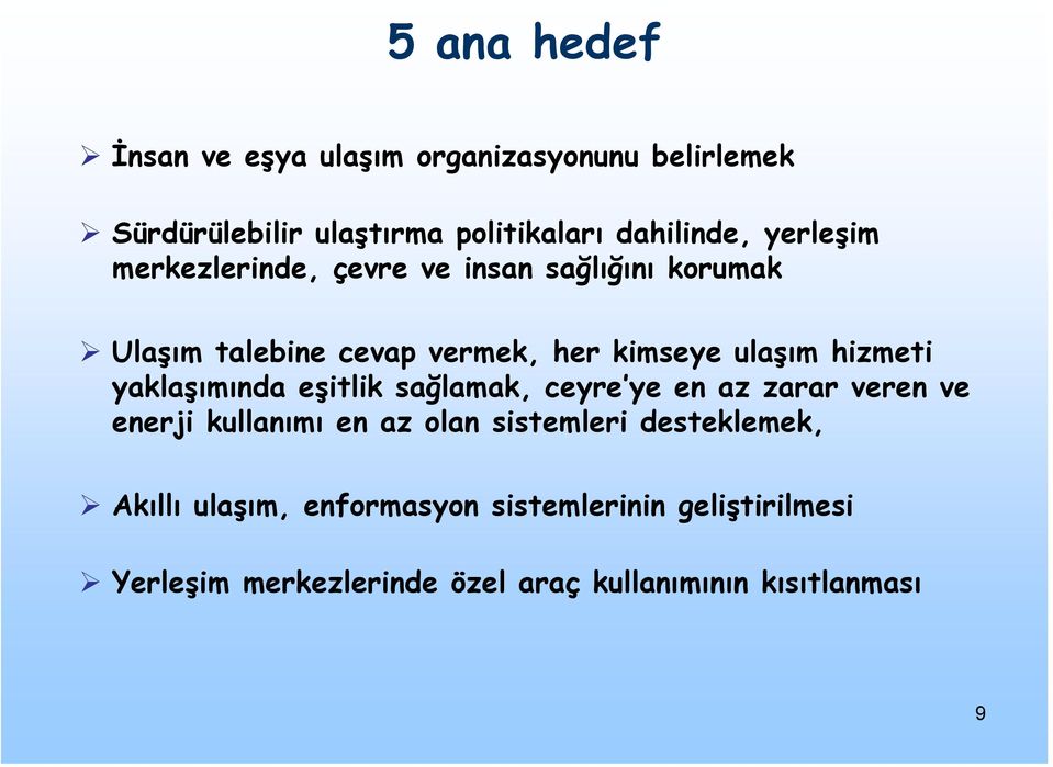 yaklaşımında eşitlik sağlamak, ceyre ye en az zarar veren ve enerji kullanımı en az olan sistemleri desteklemek,