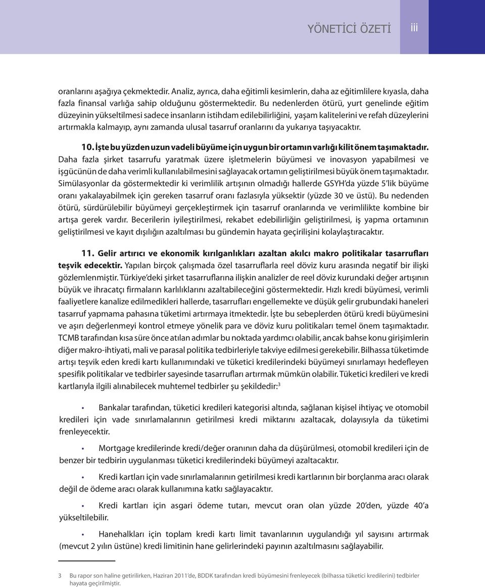 tasarruf oranlarını da yukarıya taşıyacaktır. 10. İşte bu yüzden uzun vadeli büyüme için uygun bir ortamın varlığı kilit önem taşımaktadır.