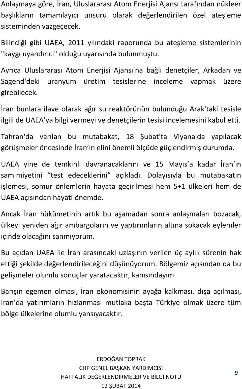 Ayrıca Uluslararası Atom Enerjisi Ajansı'na bağlı denetçiler, Arkadan ve Sagend'deki uranyum üretim tesislerine inceleme yapmak üzere girebilecek.