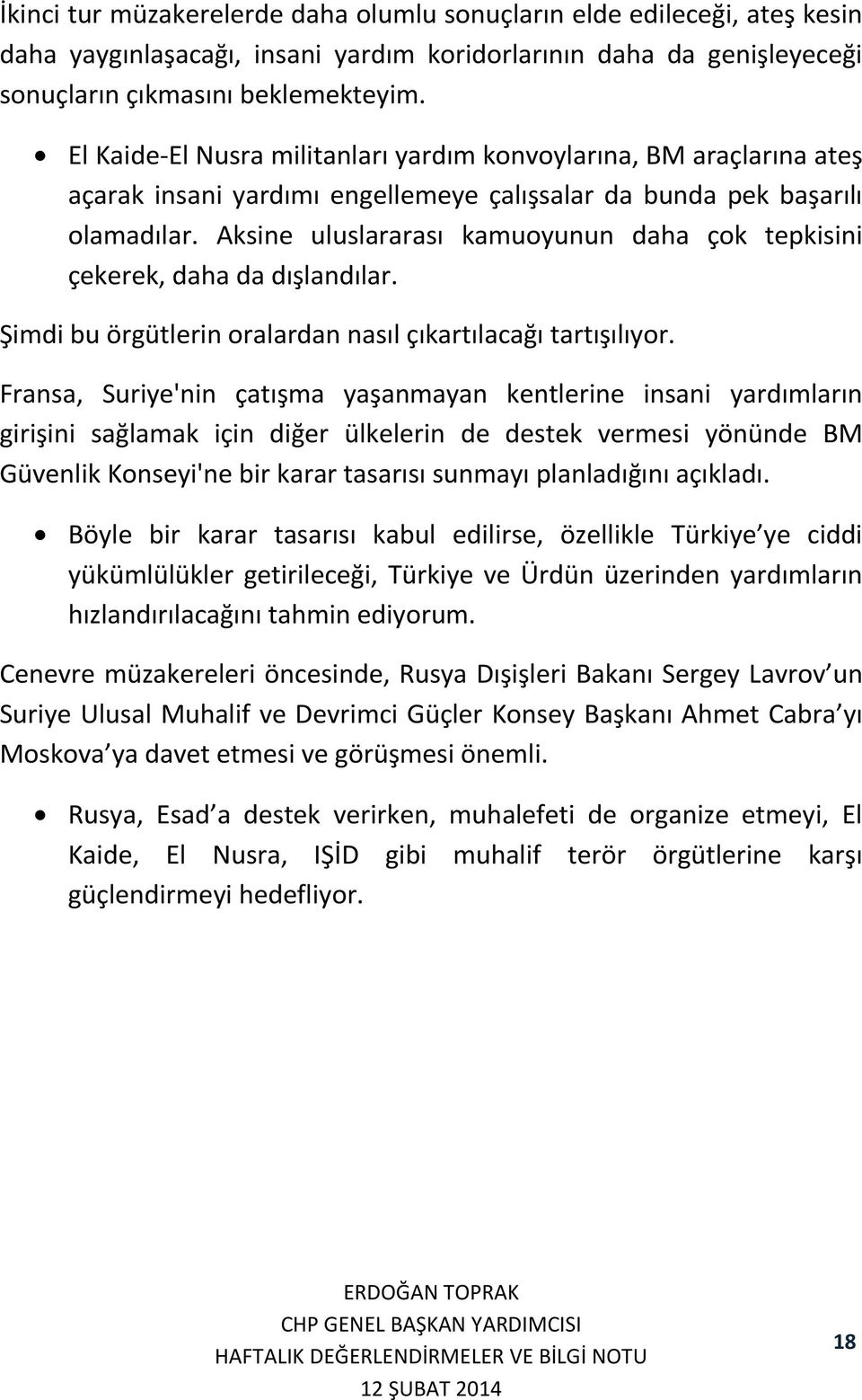 Aksine uluslararası kamuoyunun daha çok tepkisini çekerek, daha da dışlandılar. Şimdi bu örgütlerin oralardan nasıl çıkartılacağı tartışılıyor.