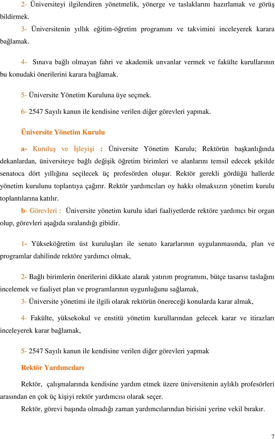 6-2547 Sayılı kanun ile kendisine verilen diğer görevleri yapmak.