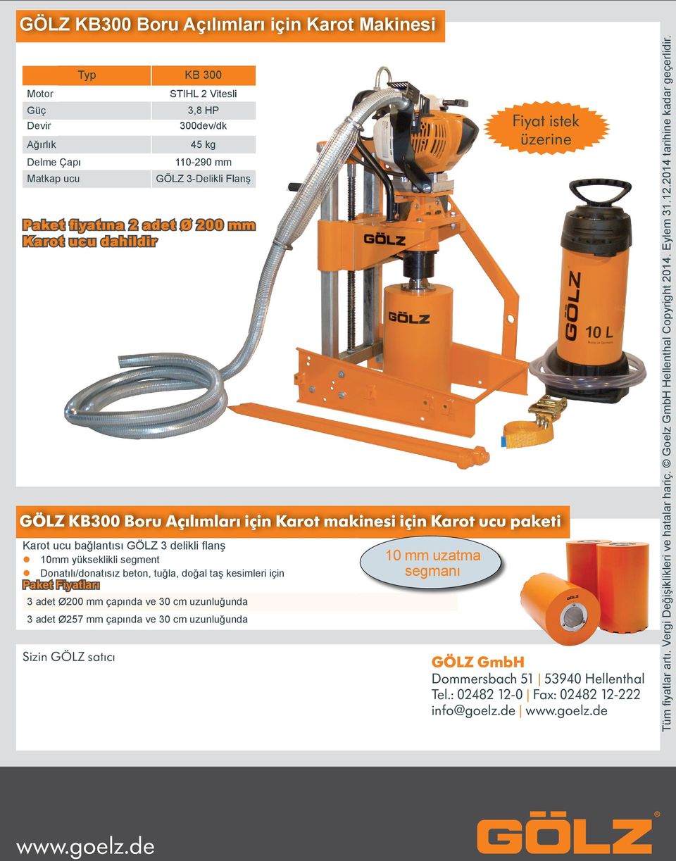 Fiytlrı 10 mm uztm segmnı 3 det Ø200 mm çpınd ve 30 cm uzunluğund 3 det Ø257 mm çpınd ve 30 cm uzunluğund Sizin GÖLZ stıcı GÖLZ GmbH Dommersbch 51 53940 Hellenthl Tel.