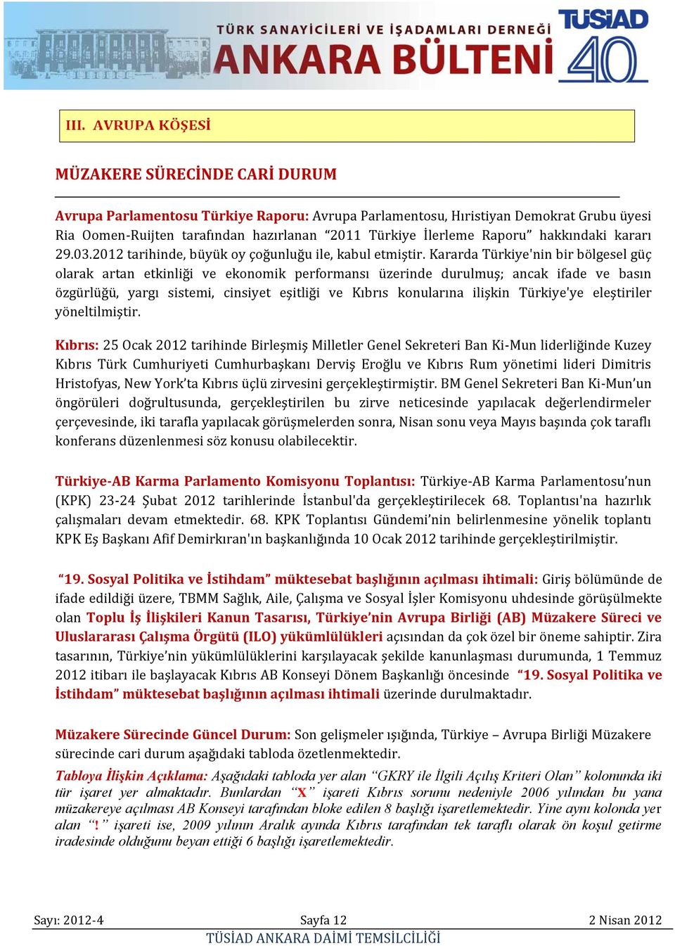 Kararda Türkiye'nin bir bölgesel güç olarak artan etkinliği ve ekonomik performansı üzerinde durulmuş; ancak ifade ve basın özgürlüğü, yargı sistemi, cinsiyet eşitliği ve Kıbrıs konularına ilişkin