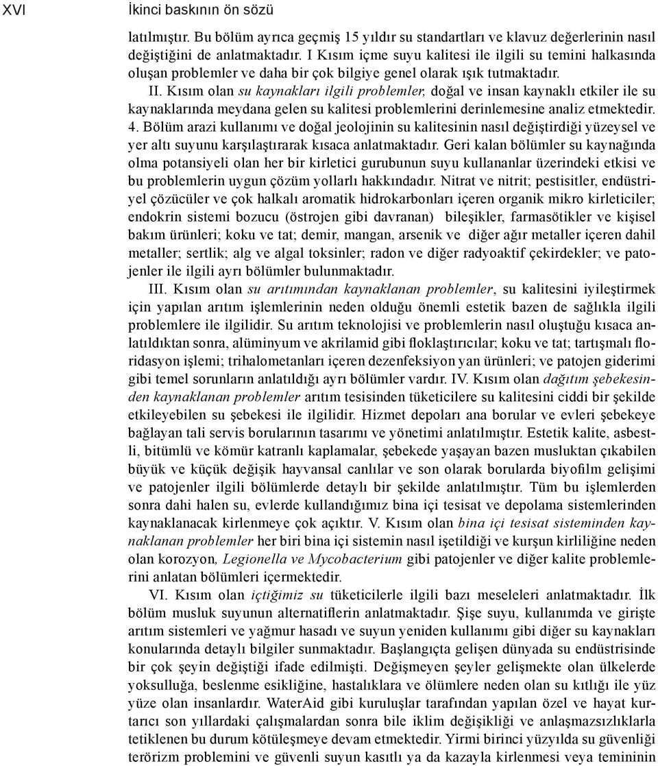 Kısım olan su kaynakları ilgili problemler, doğal ve insan kaynaklı etkiler ile su kaynaklarında meydana gelen su kalitesi problemlerini derinlemesine analiz etmektedir. 4.