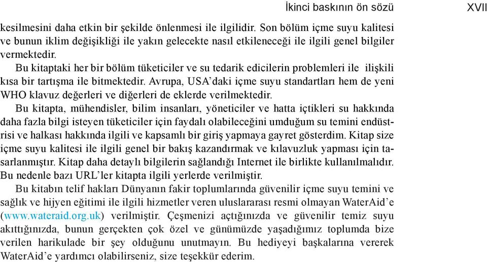 Bu kitaptaki her bir bölüm tüketiciler ve su tedarik edicilerin problemleri ile ilişkili kısa bir tartışma ile bitmektedir.