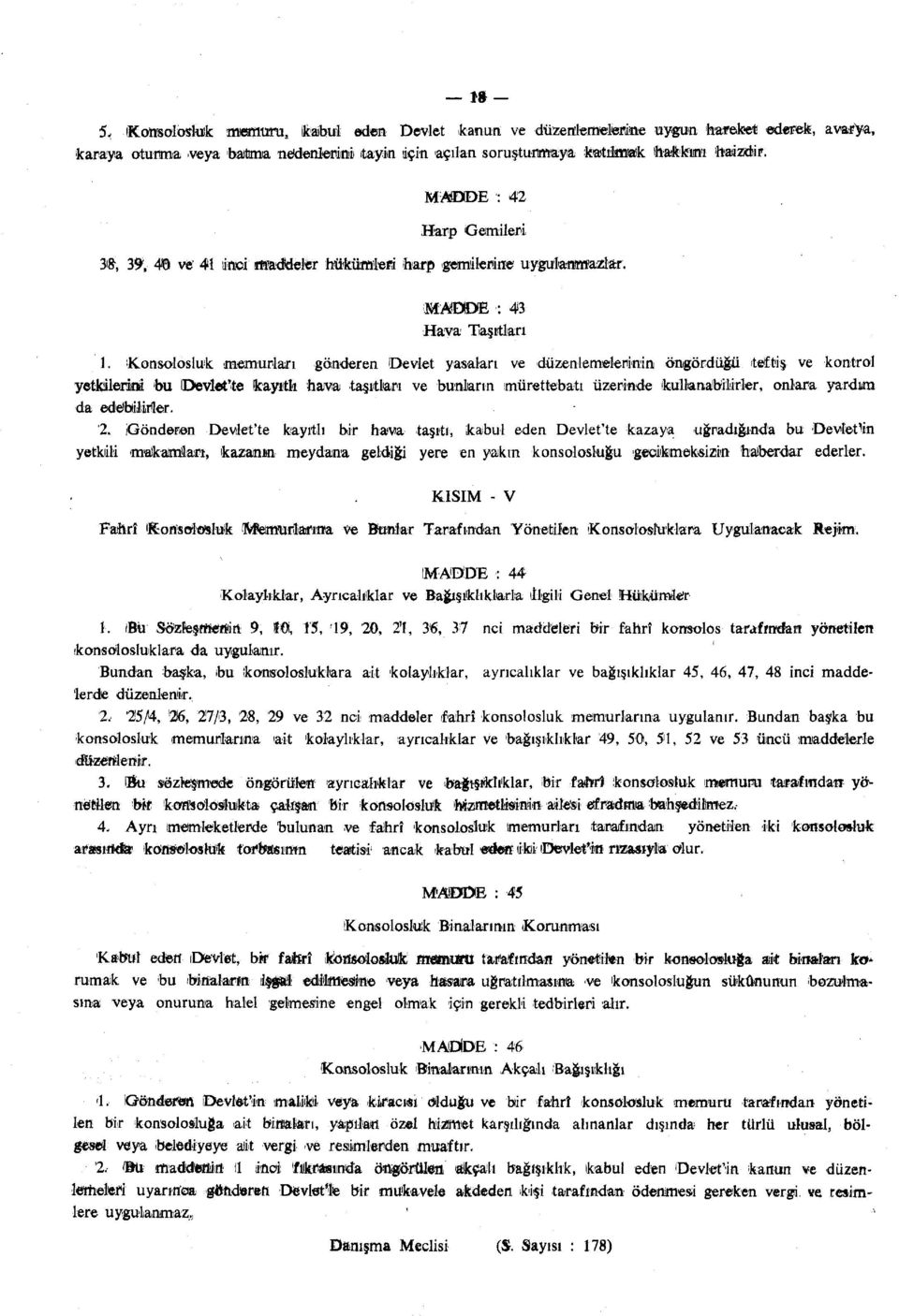 Konsolosluk memurları gönderen Devlet yasaları ve düzenlemelerinin öngördüğü teftiş ve kontrol yetklilerinai bu IDevlet'te kayıtlı hava taşıtları ve bunların mürettebatı üzerinde kullanabilirler,