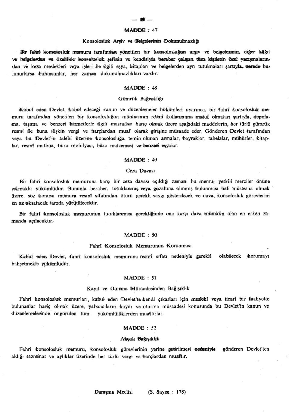 yazışmalarından ve keza meslekleri veya işleri ile lilgili eşya, kitapları ve 'belgelerden ayrı tutulmaları şartıyjav nerede bu* lunurlarsa (bulunsunlar, her zaman dokunulmazlıkları vardır.