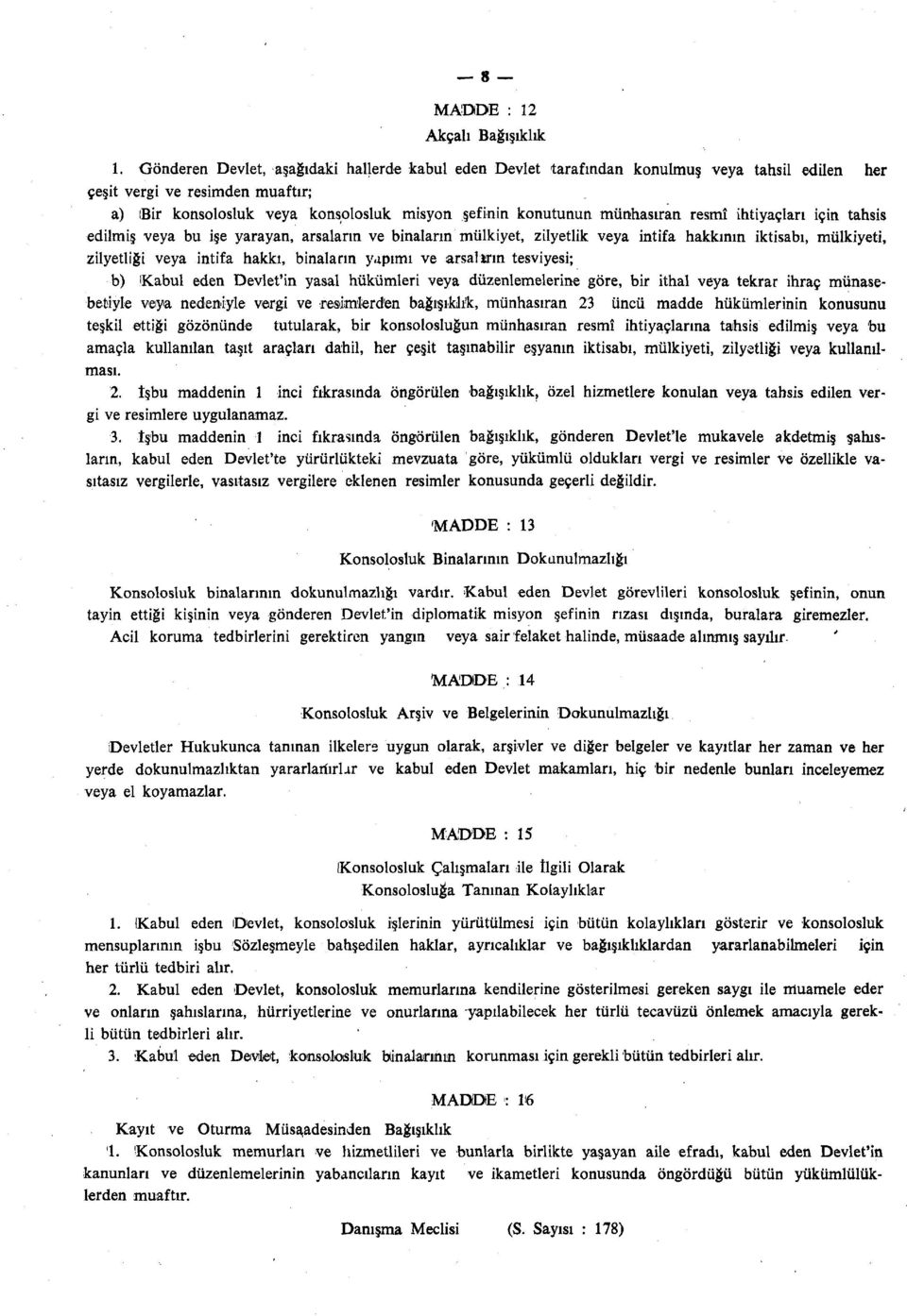 münhasıran resmî ihtiyaçları için tahsis edilmiş veya bu işe yarayan, arsaların ve binaların mülkiyet, zilyetlik veya intifa hakkının iktisabı, mülkiyeti, zilyetliği veya intifa hakkı, binaların