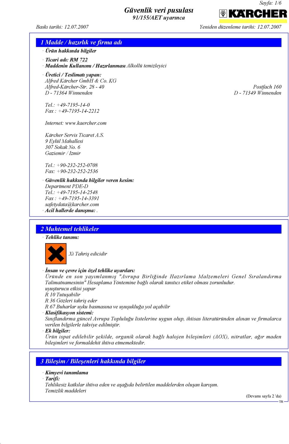 6 Gaziemir / Izmir Tel.: +90-232-252-0708 Fax: +90-232-252-2536 Güvenlik hakkında bilgiler veren kesim: Department PDE-D Tel.: +49-7195-14-2548 Fax : +49-7195-14-3391 safetydata@karcher.