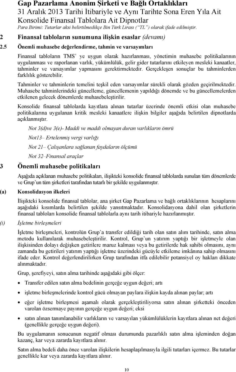 gider tutarlarını etkileyen mesleki kanaatler, tahminler ve varsayımlar yapmasını gerektirmektedir. Gerçekleşen sonuçlar bu tahminlerden farklılık gösterebilir.