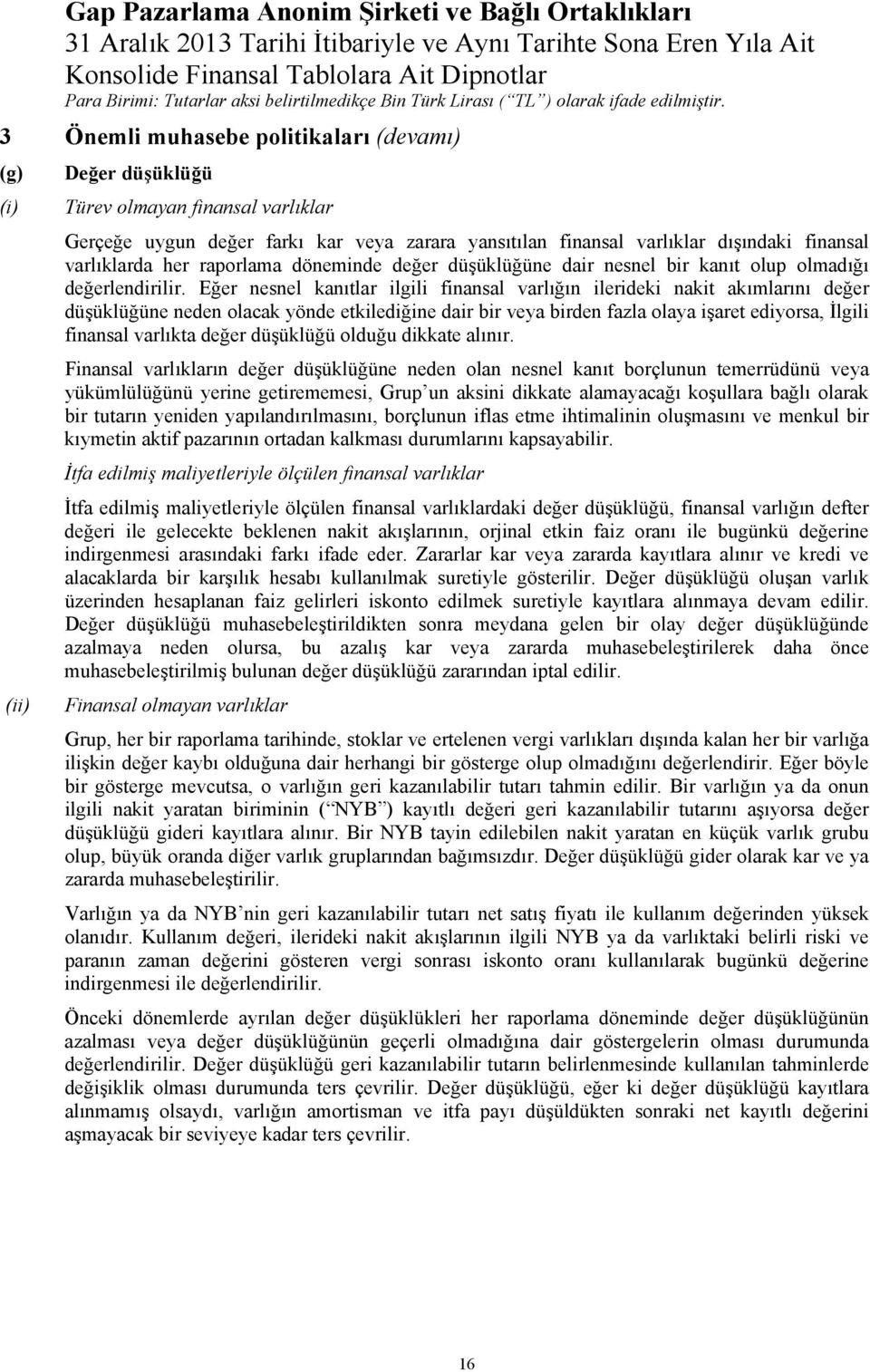 varlıklarda her raporlama döneminde değer düşüklüğüne dair nesnel bir kanıt olup olmadığı değerlendirilir.