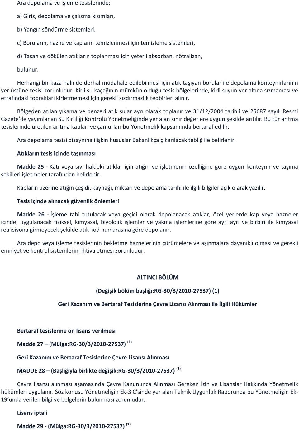 Herhangi bir kaza halinde derhal müdahale edilebilmesi için atık taşıyan borular ile depolama konteynırlarının yer üstüne tesisi zorunludur.