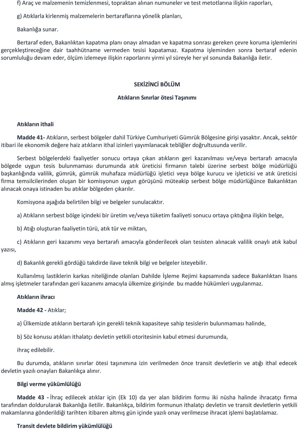 Kapatma işleminden sonra bertaraf edenin sorumluluğu devam eder, ölçüm izlemeye ilişkin raporlarını yirmi yıl süreyle her yıl sonunda Bakanlığa iletir.