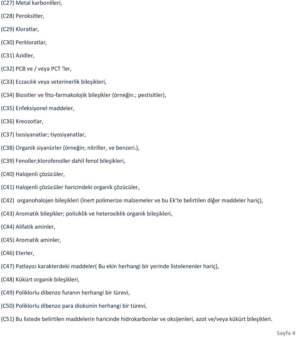 ), (C39) Fenoller;klorofenoller dahil fenol bileşikleri, (C40) Halojenli çözücüler, (C41) Halojenli çözücüler haricindeki organik çözücüler, (C42) organohalojen bileşikleri (İnert polimerize
