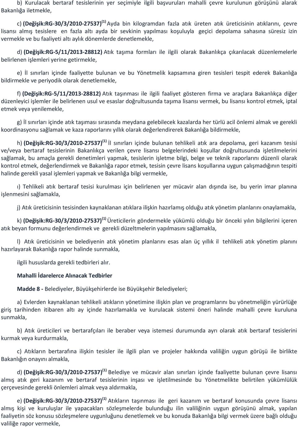 dönemlerde denetlemekle, d) (Değişik:RG-5/11/2013-28812) Atık taşıma formları ile ilgili olarak Bakanlıkça çıkarılacak düzenlemelerle belirlenen işlemleri yerine getirmekle, e) İl sınırları içinde