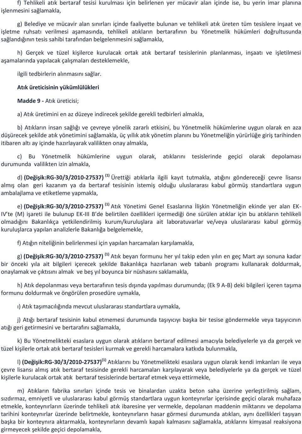 belgelenmesini sağlamakla, h) Gerçek ve tüzel kişilerce kurulacak ortak atık bertaraf tesislerinin planlanması, inşaatı ve işletilmesi aşamalarında yapılacak çalışmaları desteklemekle, ilgili