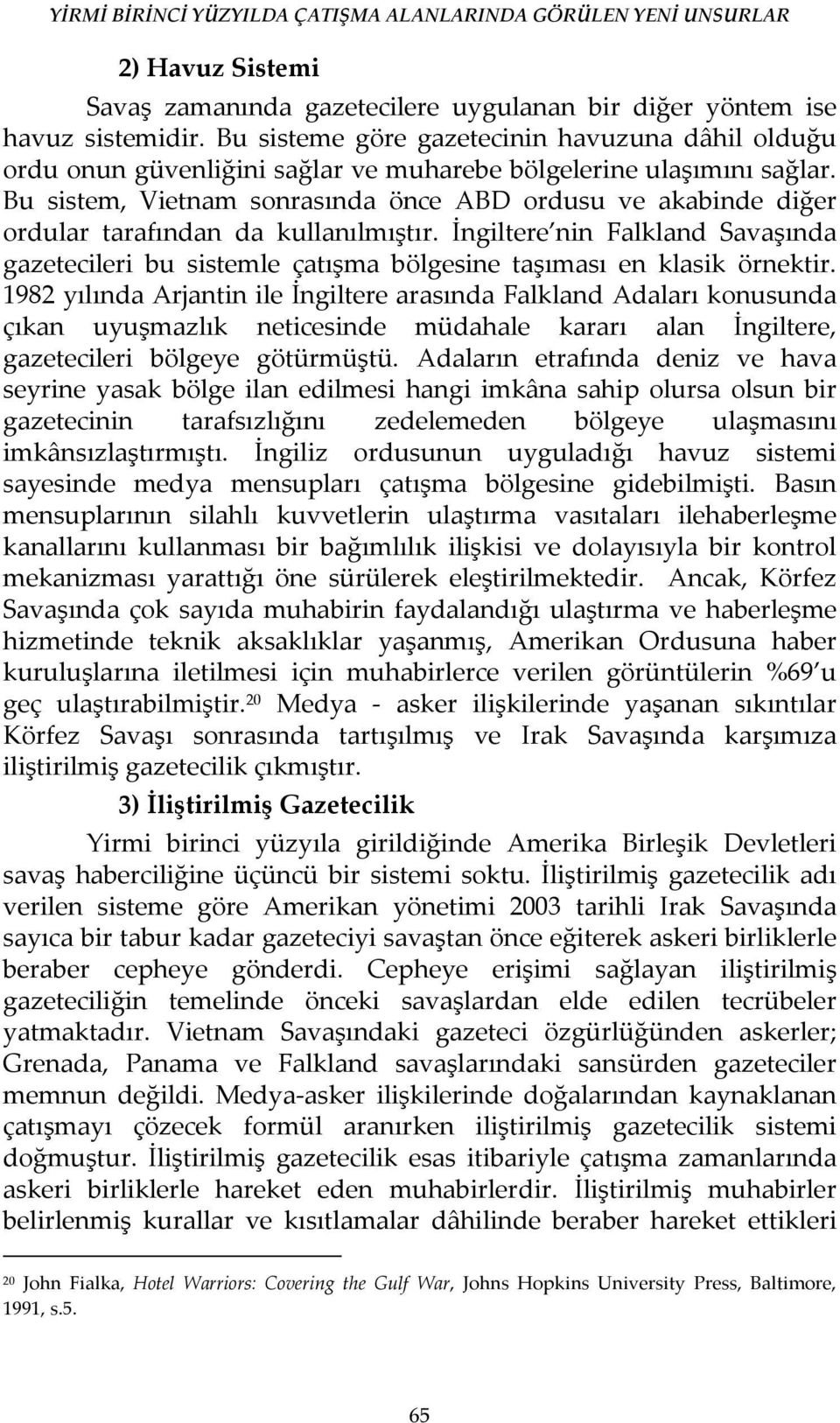 Bu sistem, Vietnam sonrasında önce ABD ordusu ve akabinde diğer ordular tarafından da kullanılmıştır.