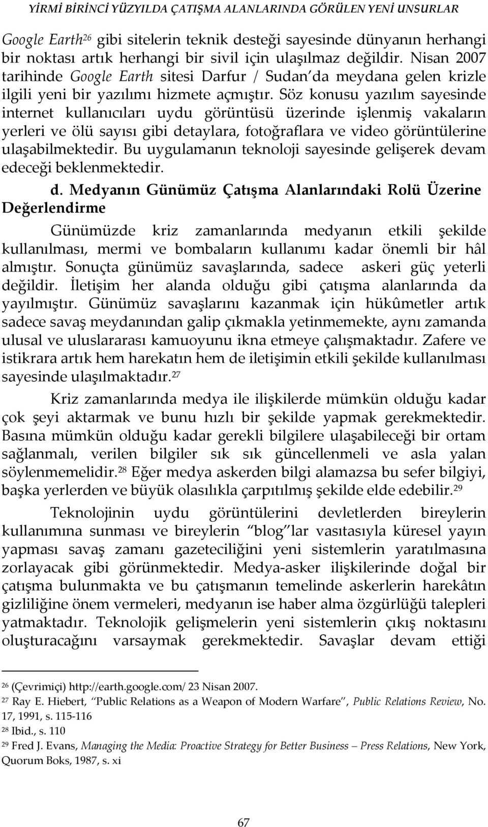 Söz konusu yazılım sayesinde internet kullanıcıları uydu görüntüsü üzerinde işlenmiş vakaların yerleri ve ölü sayısı gibi detaylara, fotoğraflara ve video görüntülerine ulaşabilmektedir.