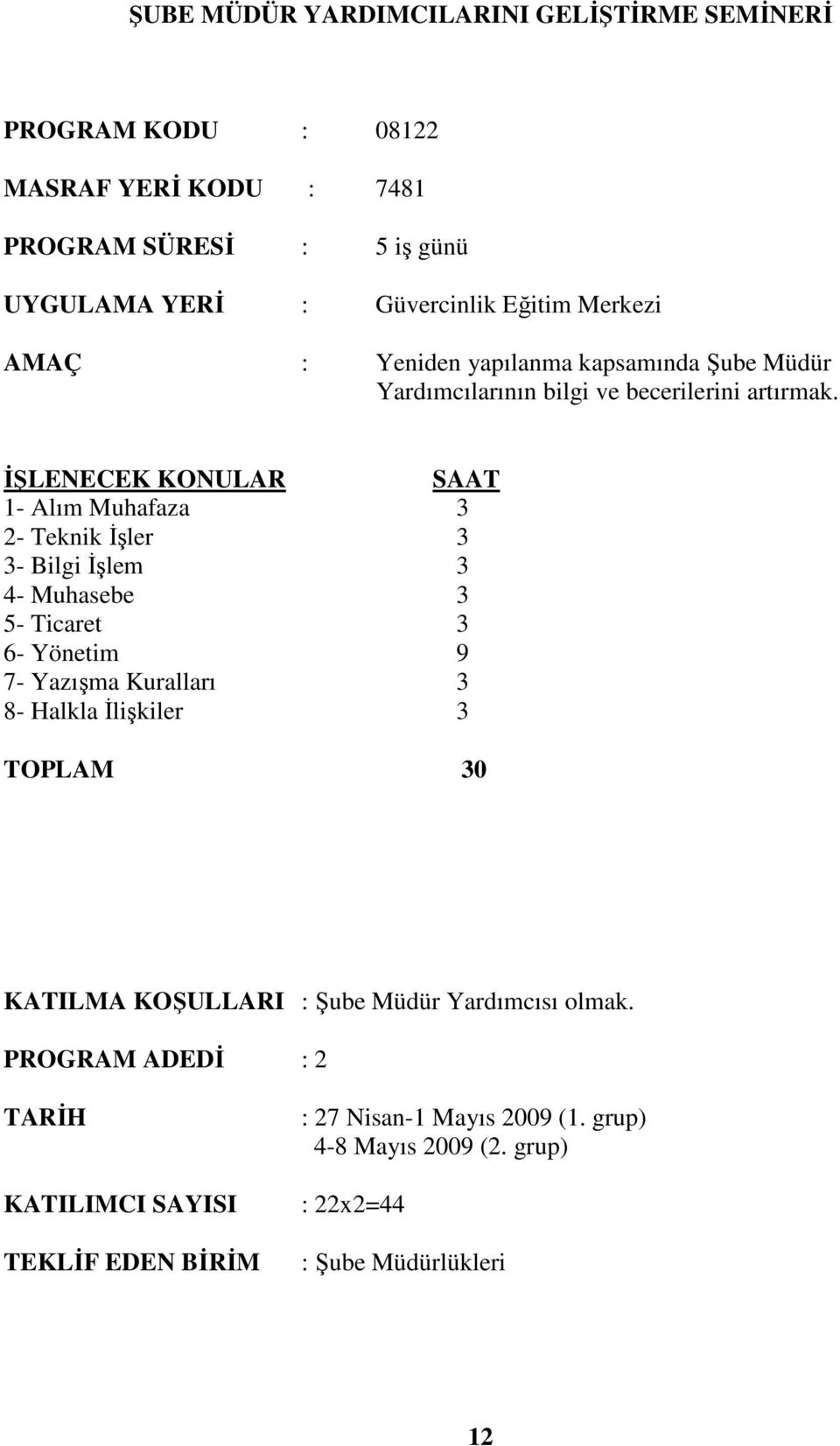 1- Alım Muhafaza 3 2- Teknik Đşler 3 3- Bilgi Đşlem 3 4- Muhasebe 3 5- Ticaret 3 6- Yönetim 9 7- Yazışma Kuralları 3 8- Halkla