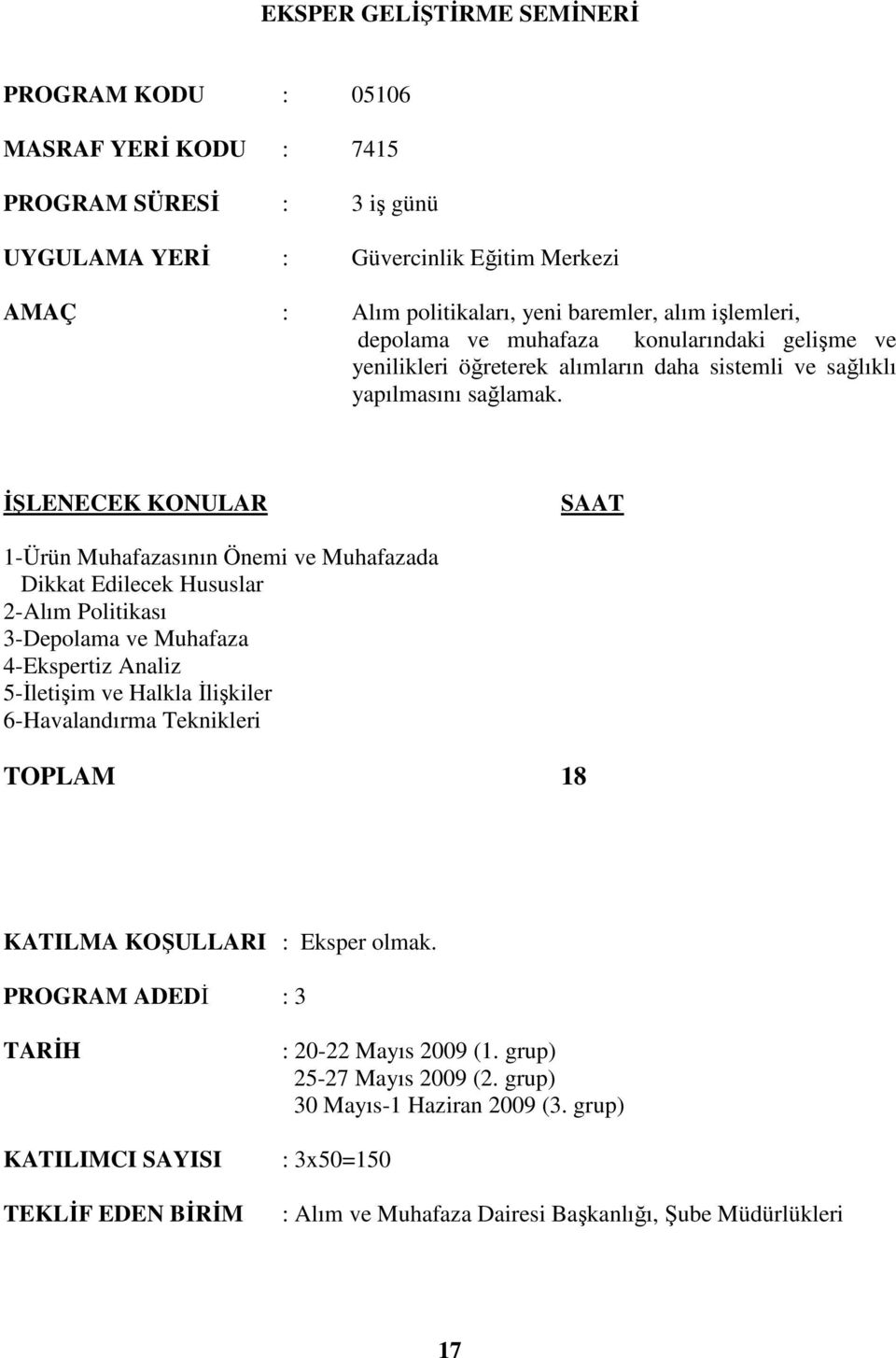 1-Ürün Muhafazasının Önemi ve Muhafazada Dikkat Edilecek Hususlar 2-Alım Politikası 3-Depolama ve Muhafaza 4-Ekspertiz Analiz 5-Đletişim ve Halkla Đlişkiler 6-Havalandırma