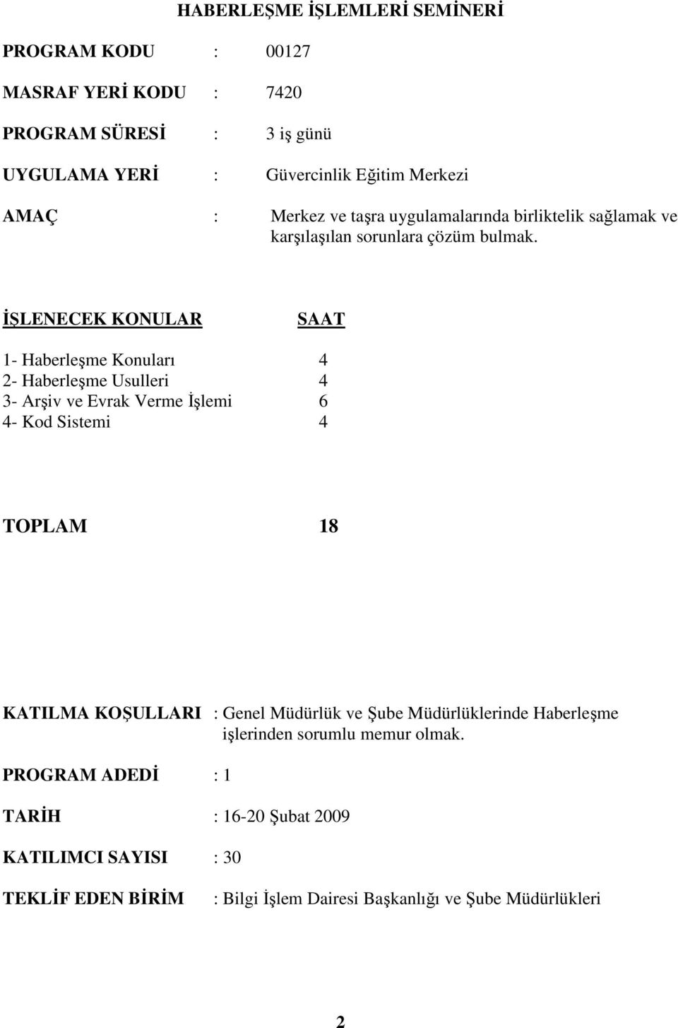 1- Haberleşme Konuları 4 2- Haberleşme Usulleri 4 3- Arşiv ve Evrak Verme Đşlemi 6 4- Kod Sistemi 4 TOPLAM 18 KATILMA KOŞULLARI