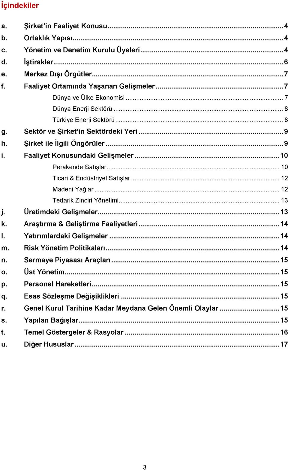 ..10 Perakende Satışlar... 10 Ticari & Endüstriyel Satışlar... 12 Madeni Yağlar... 12 Tedarik Zinciri Yönetimi... 13 j. Üretimdeki Gelişmeler...13 k. Araştırma & Geliştirme Faaliyetleri...14 l.