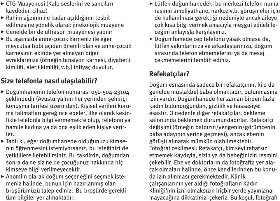 b.) ihtiyaç duyulur. Size telefonla nasıl ulaşılabilir? 3 Doğumhanenin telefon numarası 050-504-23104 şeklindedir (Avusturya nın her yerinden şehiriçi konuşma tarifesi üzerinden).