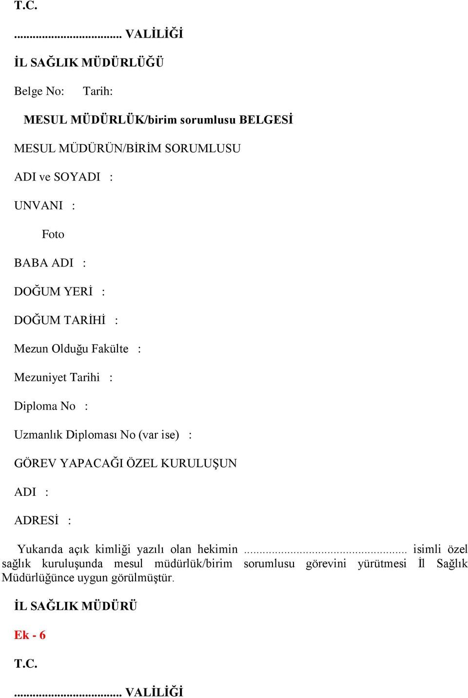 Diploması No (var ise) : GÖREV YAPACAĞI ÖZEL KURULUŞUN ADI : ADRESİ : Yukarıda açık kimliği yazılı olan hekimin.