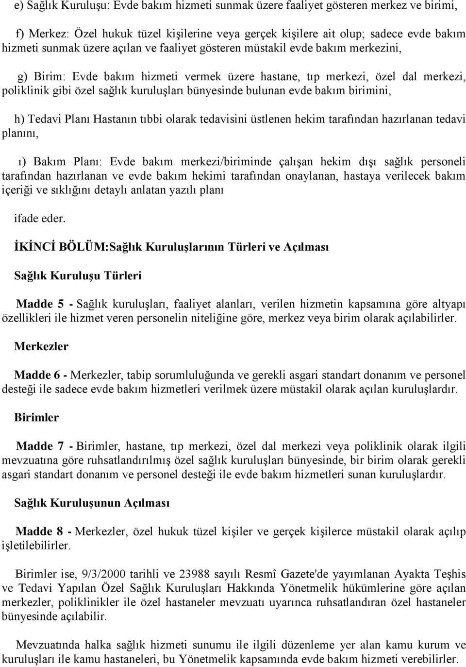 evde bakım birimini, h) Tedavi Planı Hastanın tıbbi olarak tedavisini üstlenen hekim tarafından hazırlanan tedavi planını, ı) Bakım Planı: Evde bakım merkezi/biriminde çalışan hekim dışı sağlık