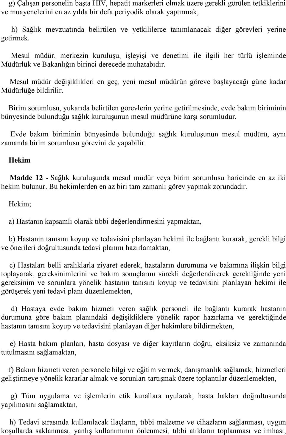 Mesul müdür değişiklikleri en geç, yeni mesul müdürün göreve başlayacağı güne kadar Müdürlüğe bildirilir.