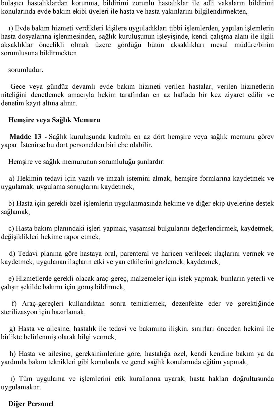 olmak üzere gördüğü bütün aksaklıkları mesul müdüre/birim sorumlusuna bildirmekten sorumludur.