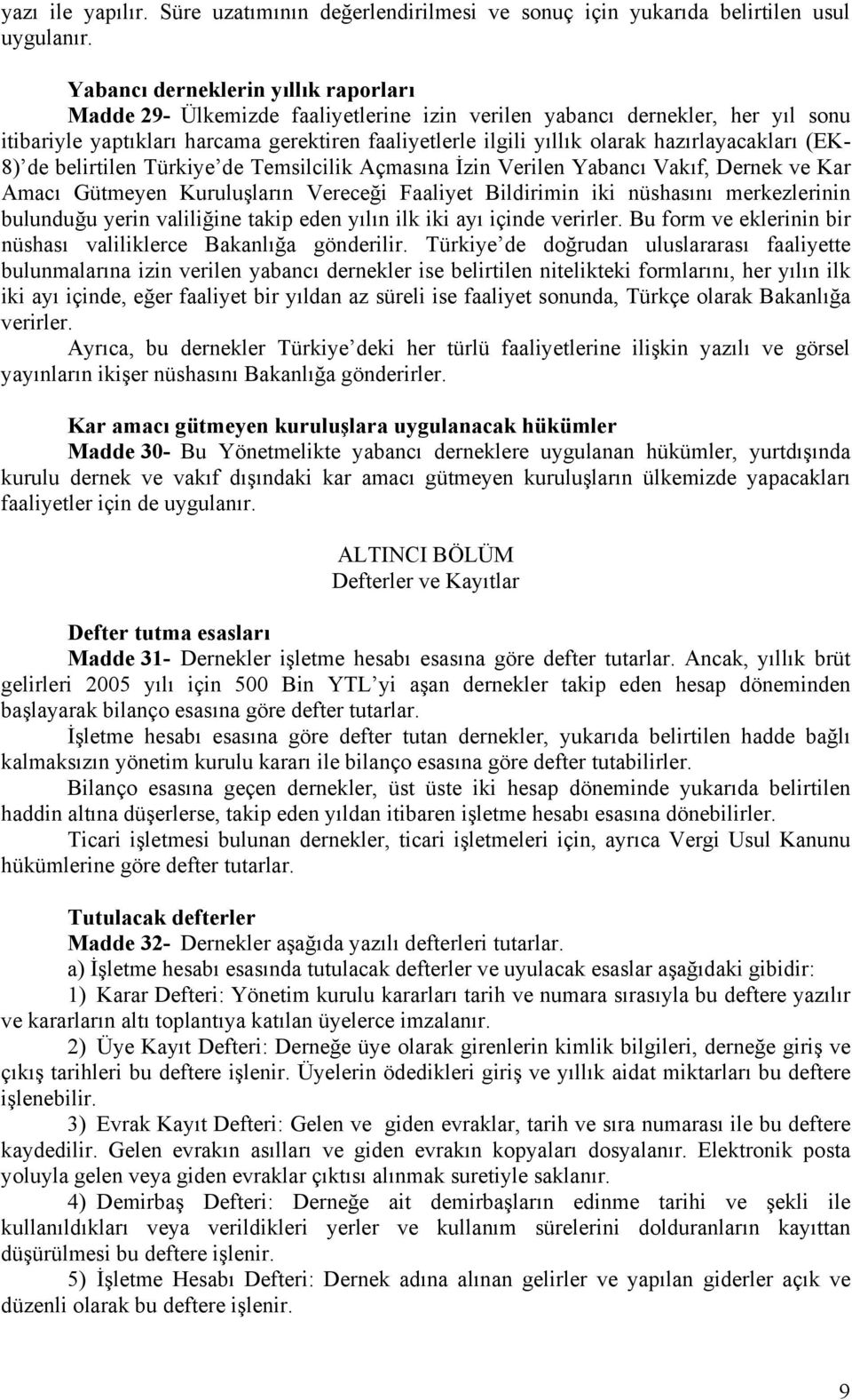 hazırlayacakları (EK- 8) de belirtilen Türkiye de Temsilcilik Açmasına İzin Verilen Yabancı Vakıf, Dernek ve Kar Amacı Gütmeyen Kuruluşların Vereceği Faaliyet Bildirimin iki nüshasını merkezlerinin