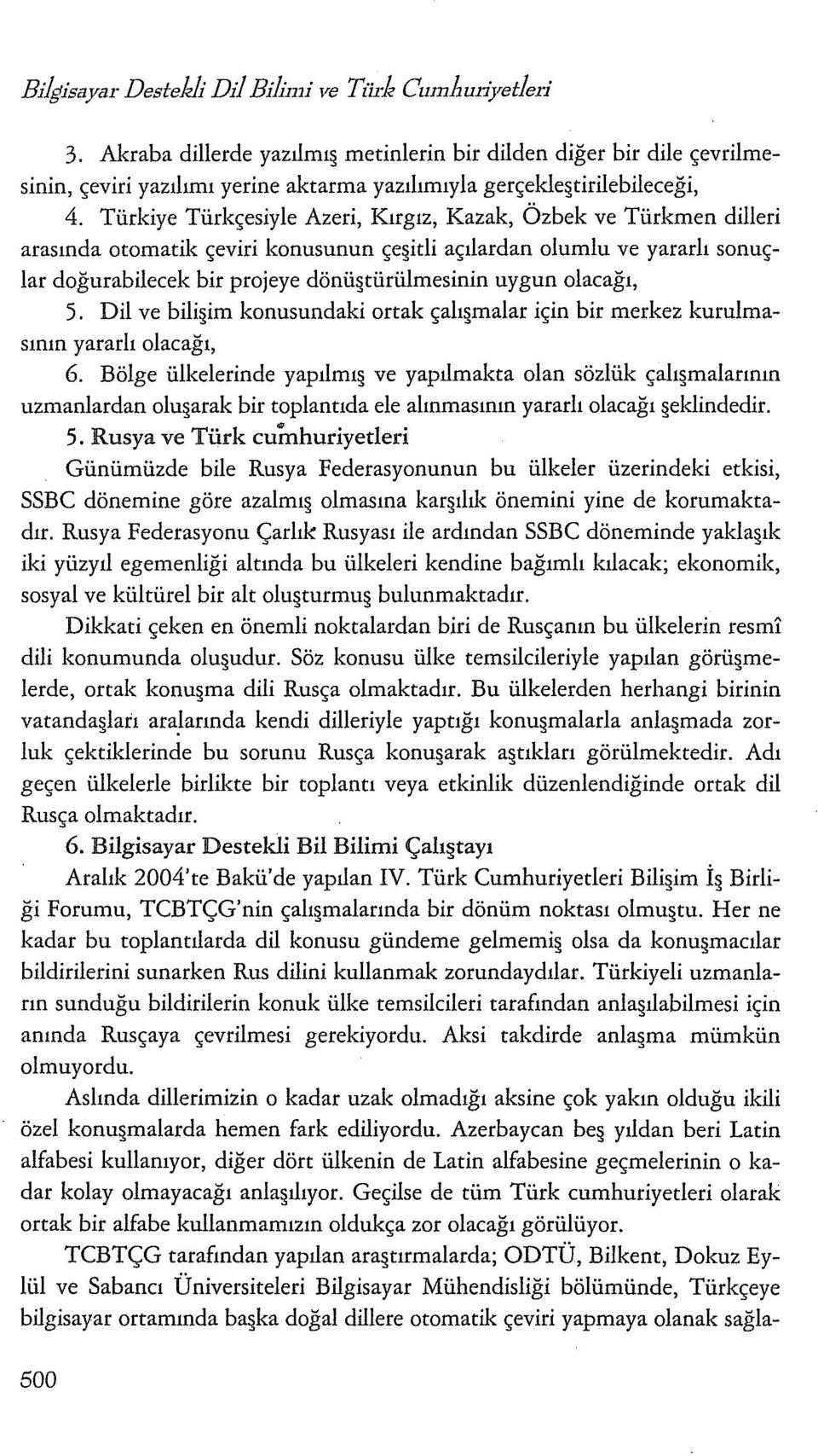 Türkiye Türkçesiyle Azeri, Kırgız, Kazak, Özbek ve Türkmen dilleri arasında otomatik çeviri konusunun çe itli açılardan olumlu ve yararlı sonuçlar doğurabilecek bir projeye dönü türülmesinin uygun