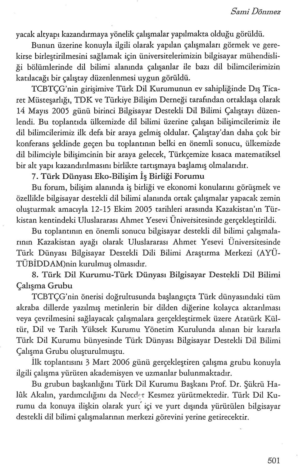 bazı dil bilimcilerimizin katılacağı bir çalı tay düzenlenmesi uygun görüldü.