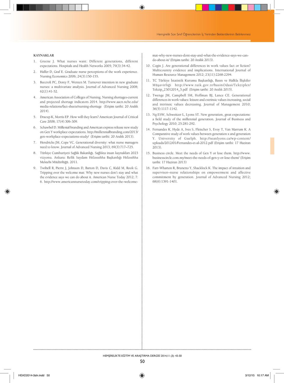 Turnover intention in new graduate nurses: a multivariate analysis. Journal of Advanced Nursing 2008; 62(1):41-52. 4. American Association of Colleges of Nursing.