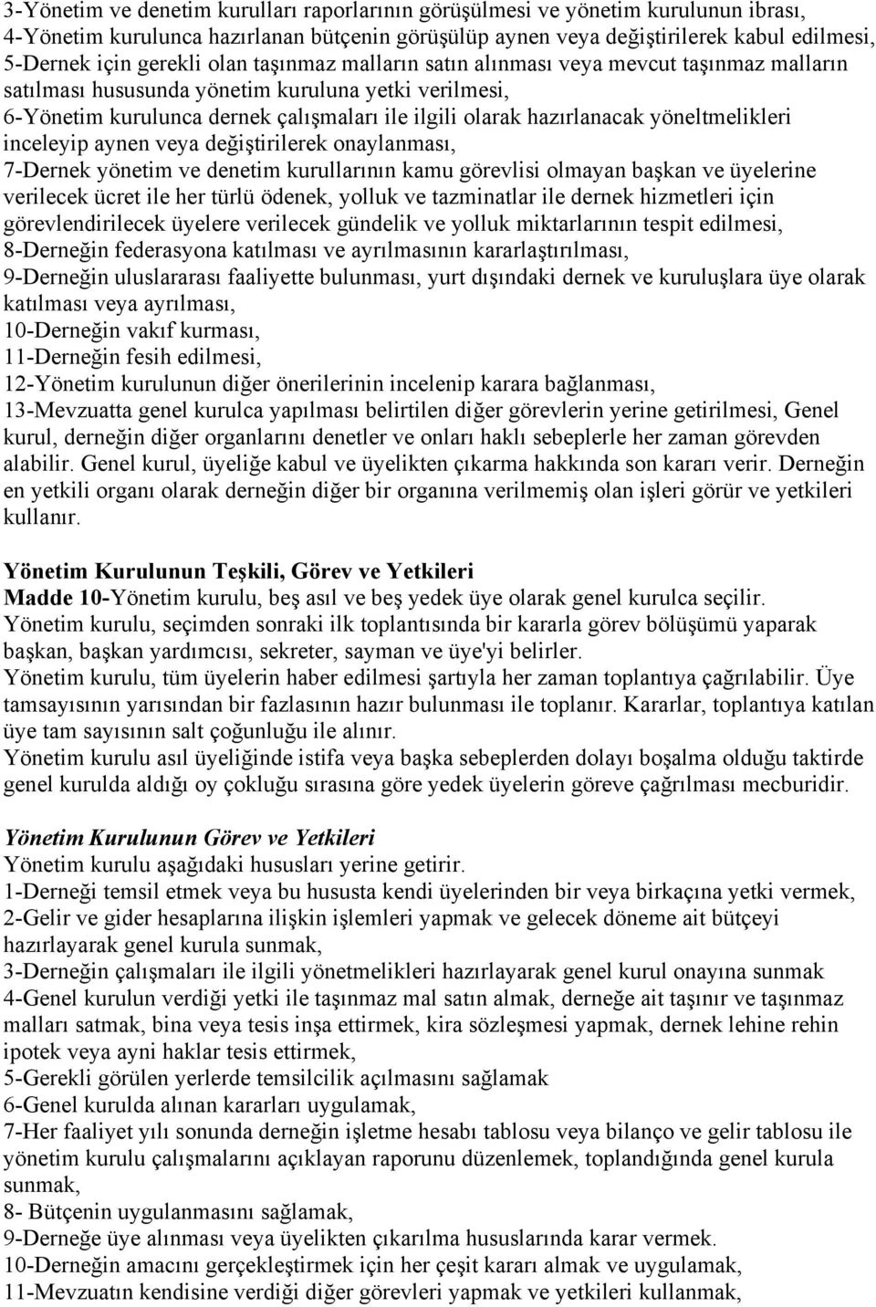 yöneltmelikleri inceleyip aynen veya değiştirilerek onaylanması, 7-Dernek yönetim ve denetim kurullarının kamu görevlisi olmayan başkan ve üyelerine verilecek ücret ile her türlü ödenek, yolluk ve