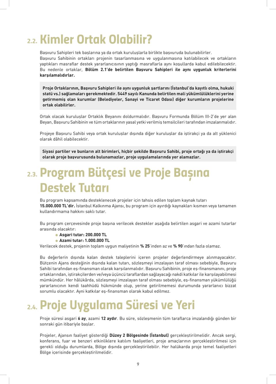 Bu nedenle ortaklar, Bölüm 2.1 de belirtilen Başvuru Sahipleri ile aynı uygunluk kriterlerini karşılamalıdırlar.