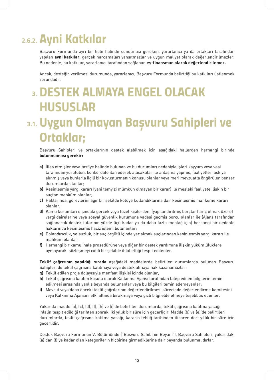 değerlendirilmezler. Bu nedenle, bu katkılar, yararlanıcı tarafından sağlanan eş-finansman olarak değerlendirilemez.