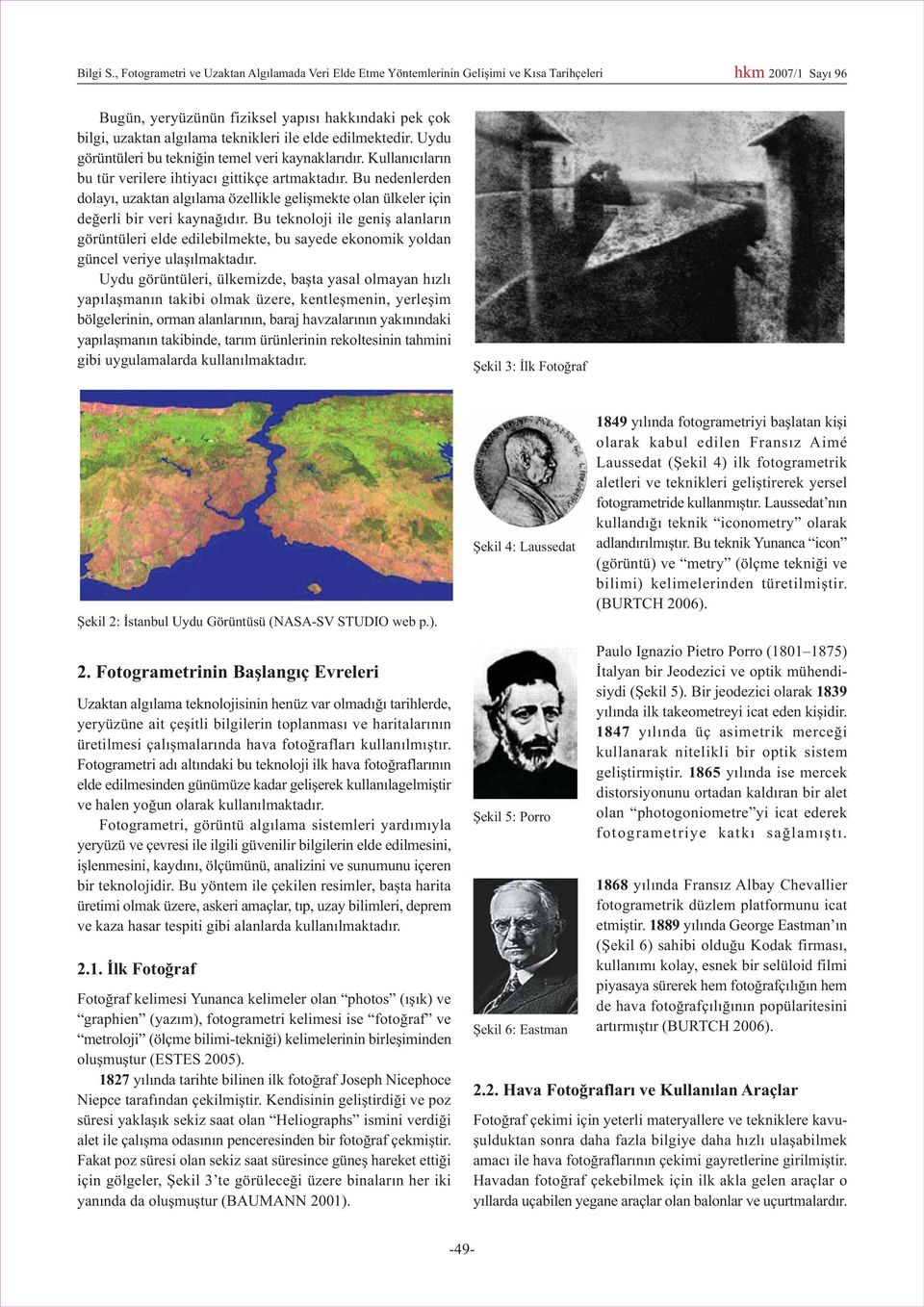 teknikleri ile elde edilmektedir. Uydu görüntüleri bu tekniðin temel veri kaynaklarýdýr. Kullanýcýlarýn bu tür verilere ihtiyacý gittikçe artmaktadýr.