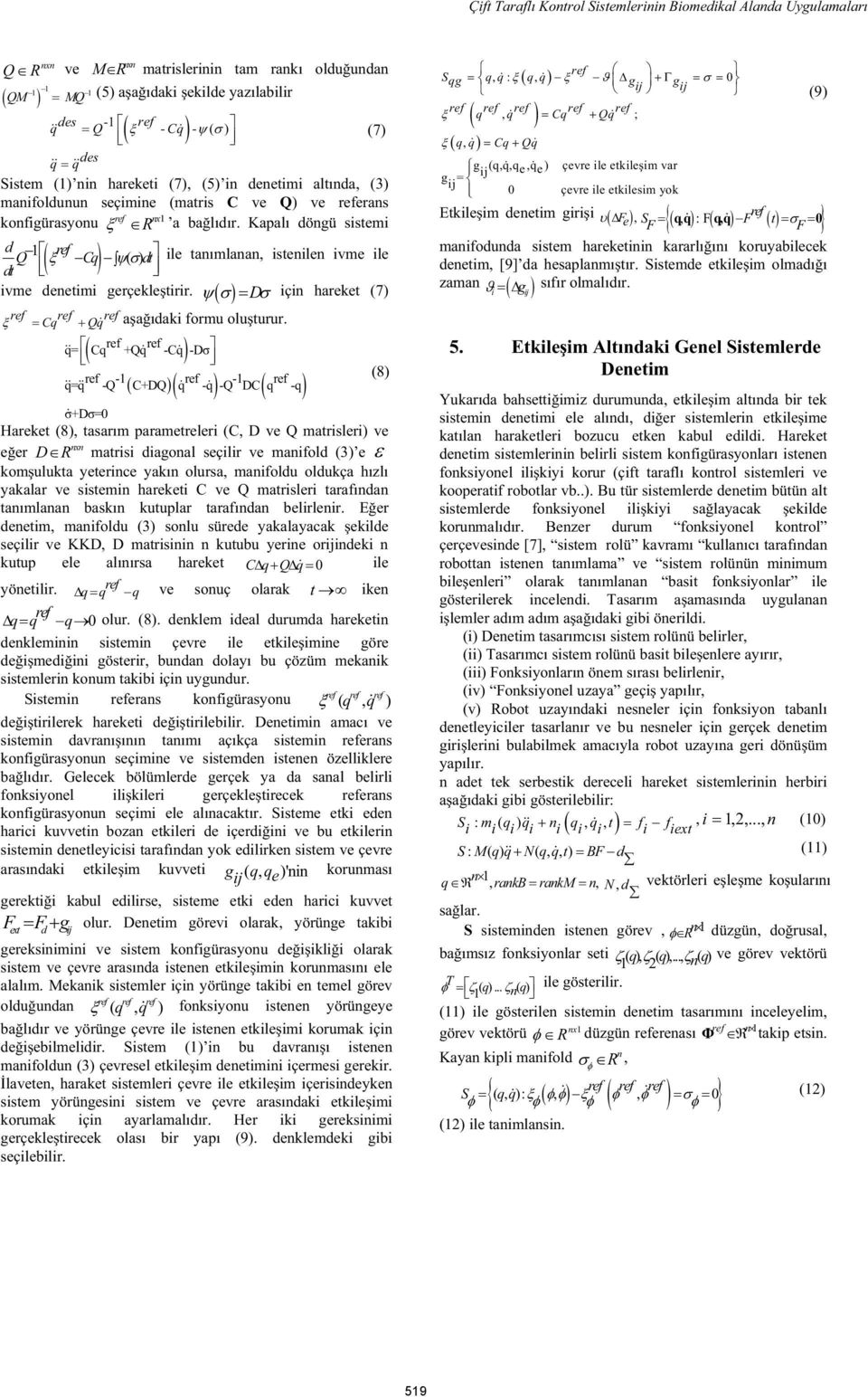 q= Cq +Qq -Cq -D q=q -Q C+DQ q -q -Q DC q -q +D= Hareket (8), tasarım parametreler (C, D ve Q matrsler) ve eer D R matrs dagoal seçlr ve mafold (3) e komulukta yeterce yakı olursa, mafoldu oldukça