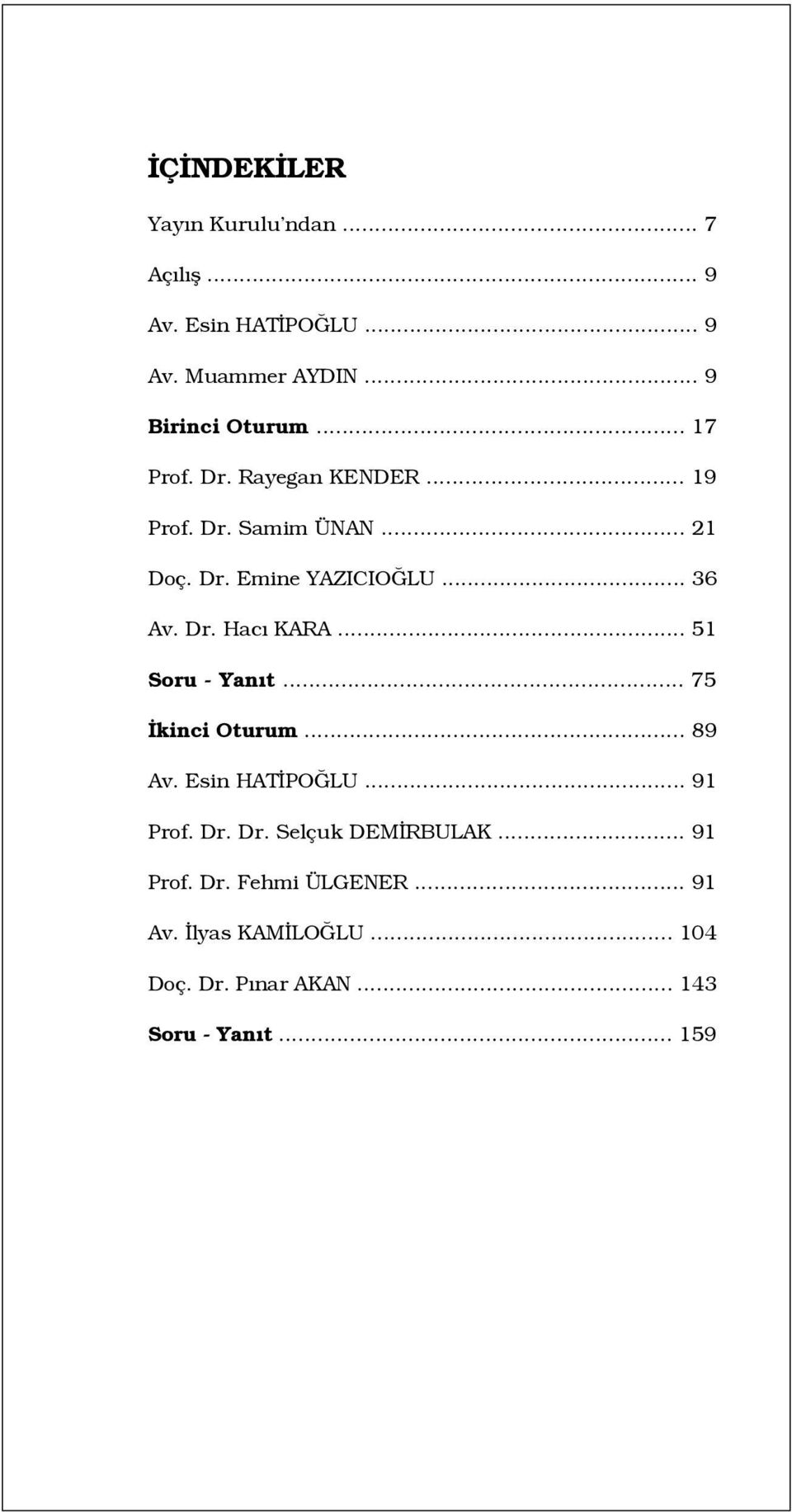 .. 51 Soru - Yan t... 75 kinci Oturum... 89 Av. Esin HAT PO LU... 91 Prof. Dr. Dr. Selçuk DEM RBULAK.