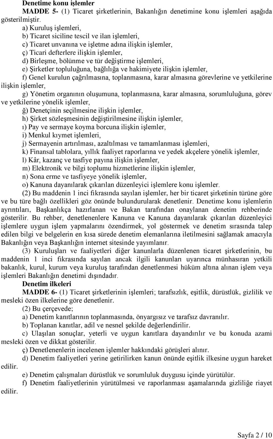 değiştirme işlemleri, e) Şirketler topluluğuna, bağlılığa ve hakimiyete ilişkin işlemler, f) Genel kurulun çağrılmasına, toplanmasına, karar almasına görevlerine ve yetkilerine ilişkin işlemler, g)